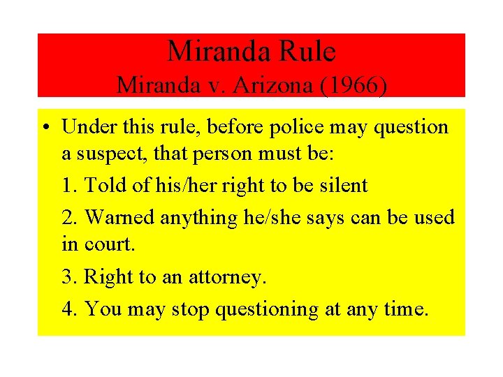 Miranda Rule Miranda v. Arizona (1966) • Under this rule, before police may question