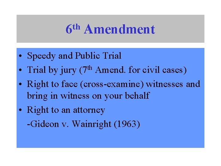 th 6 Amendment • Speedy and Public Trial • Trial by jury (7 th