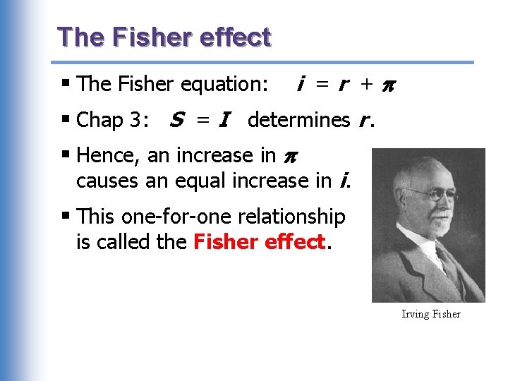 The Fisher effect § The Fisher equation: i =r + § Chap 3: S