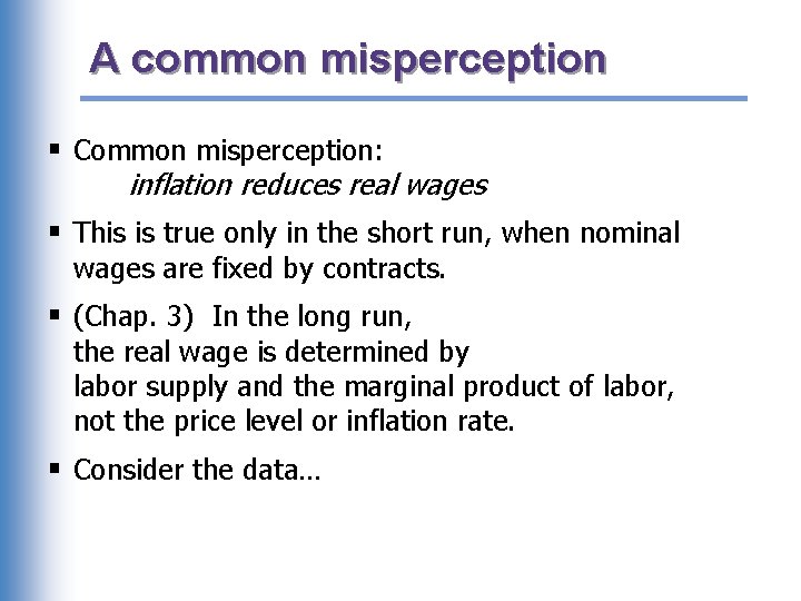 A common misperception § Common misperception: inflation reduces real wages § This is true