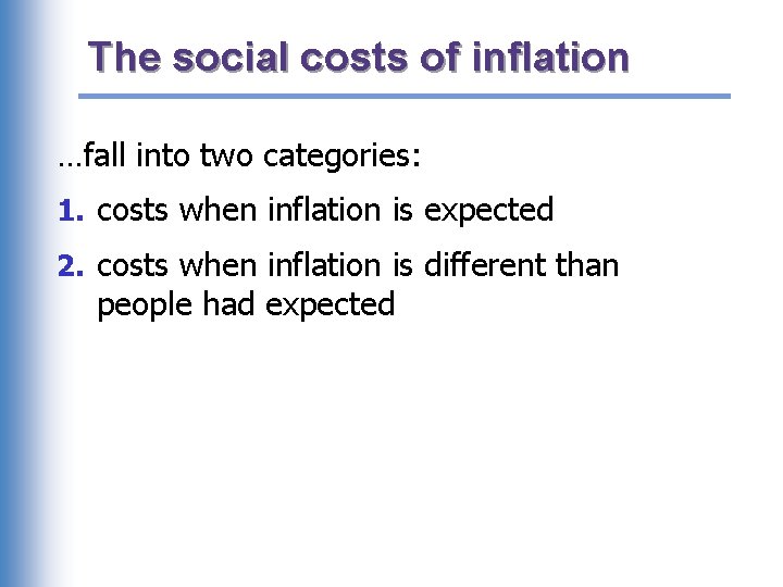 The social costs of inflation …fall into two categories: 1. costs when inflation is