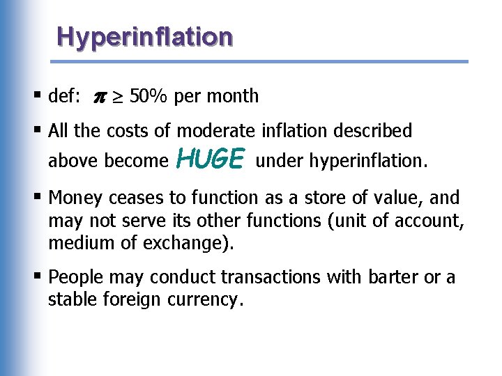 Hyperinflation § def: 50% per month § All the costs of moderate inflation described