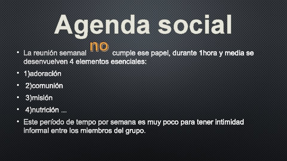 Agenda social no • LA REUNIÓN SEMANAL CUMPLE ESE PAPEL, DURANTE 1 HORA Y