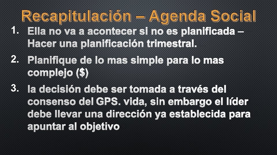 Recapitulación – Agenda Social 1. ELLA NO VA A ACONTECER SI NO ES PLANIFICADA