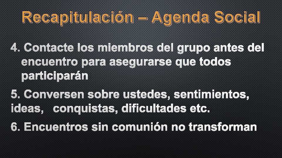Recapitulación – Agenda Social 4. CONTACTE LOS MIEMBROS DEL GRUPO ANTES DEL ENCUENTRO PARA