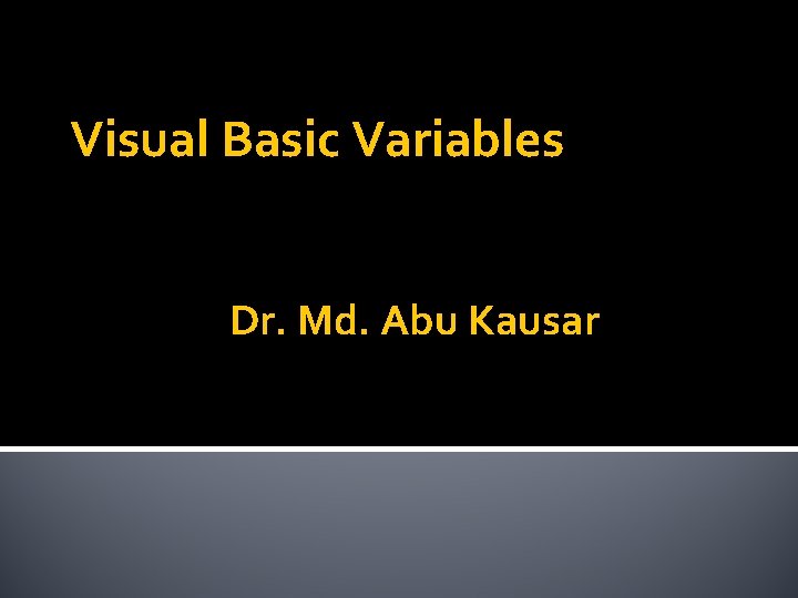 Visual Basic Variables Dr. Md. Abu Kausar 