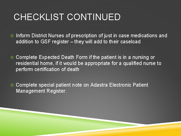 CHECKLIST CONTINUED Inform District Nurses of prescription of just in case medications and addition