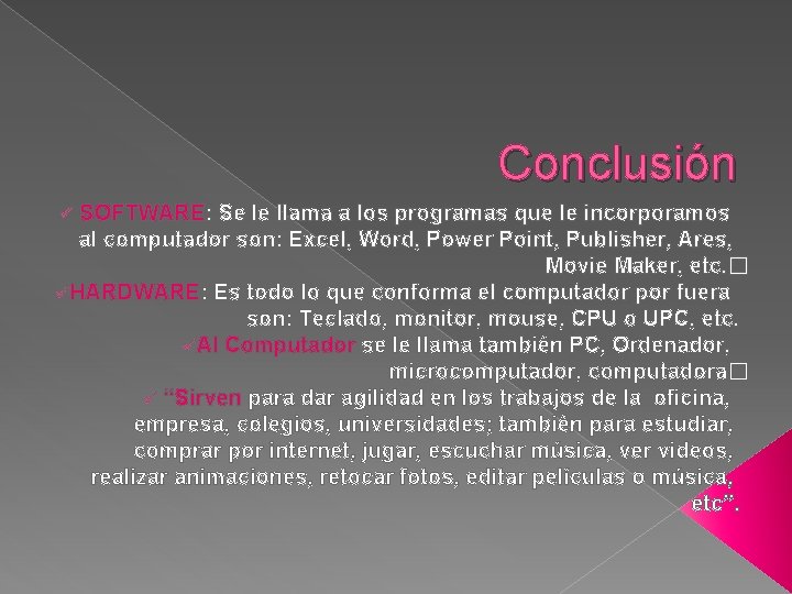 Conclusión SOFTWARE: Se le llama a los programas que le incorporamos al computador son: