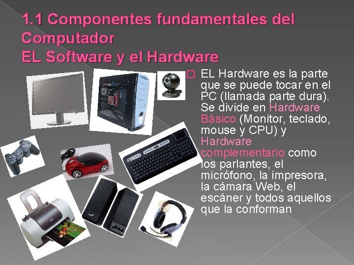 1. 1 Componentes fundamentales del Computador EL Software y el Hardware � EL Hardware