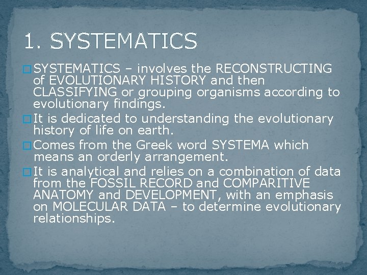 1. SYSTEMATICS � SYSTEMATICS – involves the RECONSTRUCTING of EVOLUTIONARY HISTORY and then CLASSIFYING