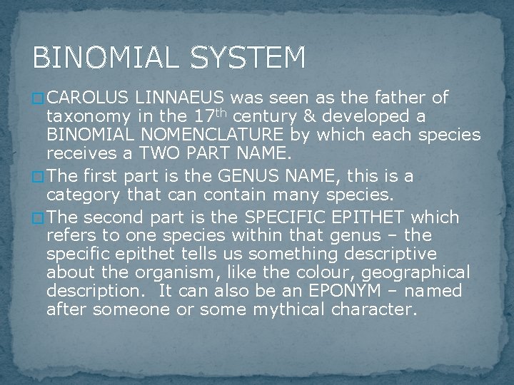 BINOMIAL SYSTEM � CAROLUS LINNAEUS was seen as the father of taxonomy in the