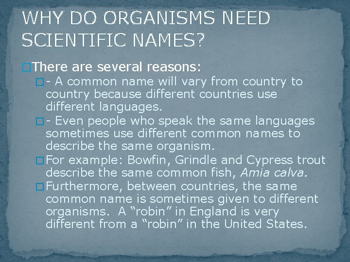 WHY DO ORGANISMS NEED SCIENTIFIC NAMES? �There are several reasons: � - A common