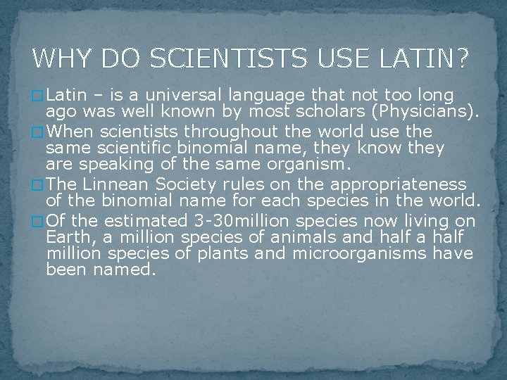 WHY DO SCIENTISTS USE LATIN? � Latin – is a universal language that not