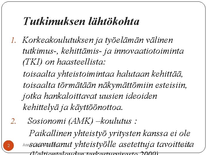 Tutkimuksen lähtökohta 1. Korkeakoulutuksen ja työelämän välinen tutkimus-, kehittämis- ja innovaatiotoiminta (TKI) on haasteellista: