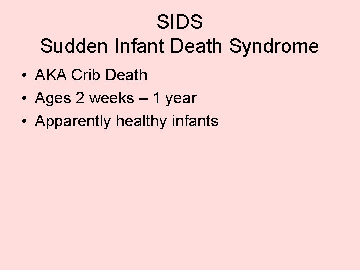 SIDS Sudden Infant Death Syndrome • AKA Crib Death • Ages 2 weeks –