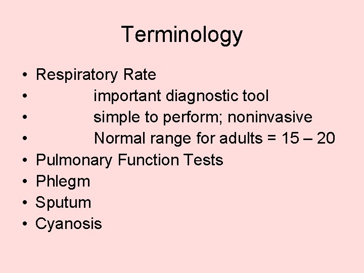 Terminology • • Respiratory Rate important diagnostic tool simple to perform; noninvasive Normal range