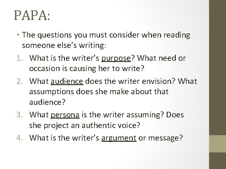 PAPA: • The questions you must consider when reading someone else’s writing: 1. What