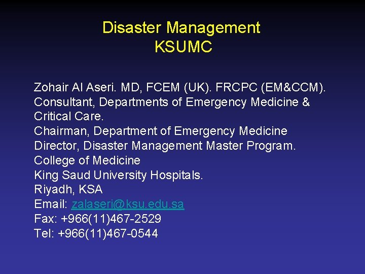 Disaster Management KSUMC Zohair Al Aseri. MD, FCEM (UK). FRCPC (EM&CCM). Consultant, Departments of