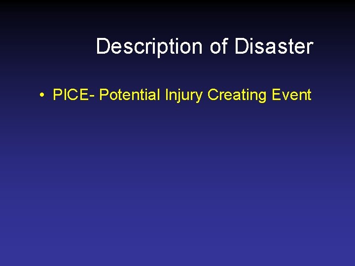 Description of Disaster • PICE- Potential Injury Creating Event 