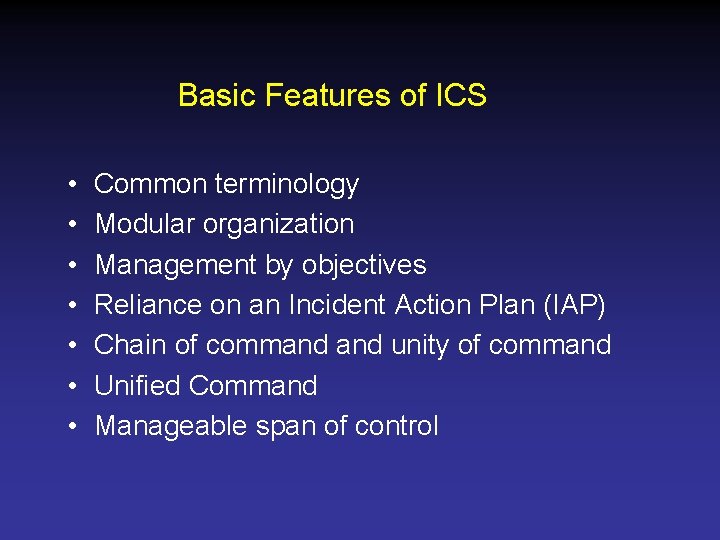 Basic Features of ICS • • Common terminology Modular organization Management by objectives Reliance