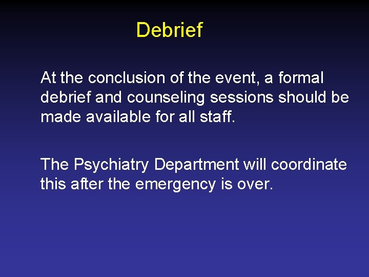 Debrief At the conclusion of the event, a formal debrief and counseling sessions should