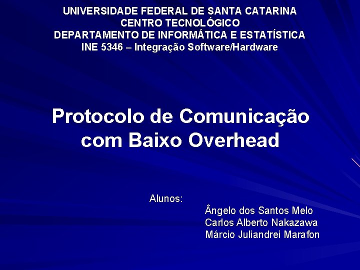 UNIVERSIDADE FEDERAL DE SANTA CATARINA CENTRO TECNOLÓGICO DEPARTAMENTO DE INFORMÁTICA E ESTATÍSTICA INE 5346