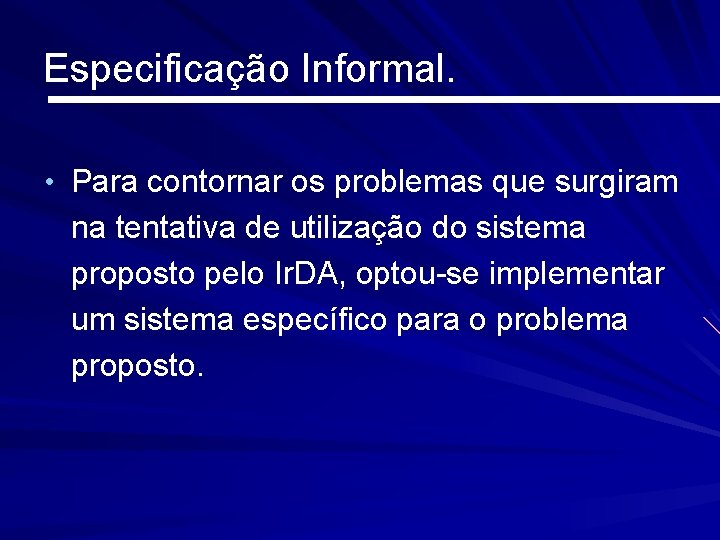 Especificação Informal. • Para contornar os problemas que surgiram na tentativa de utilização do