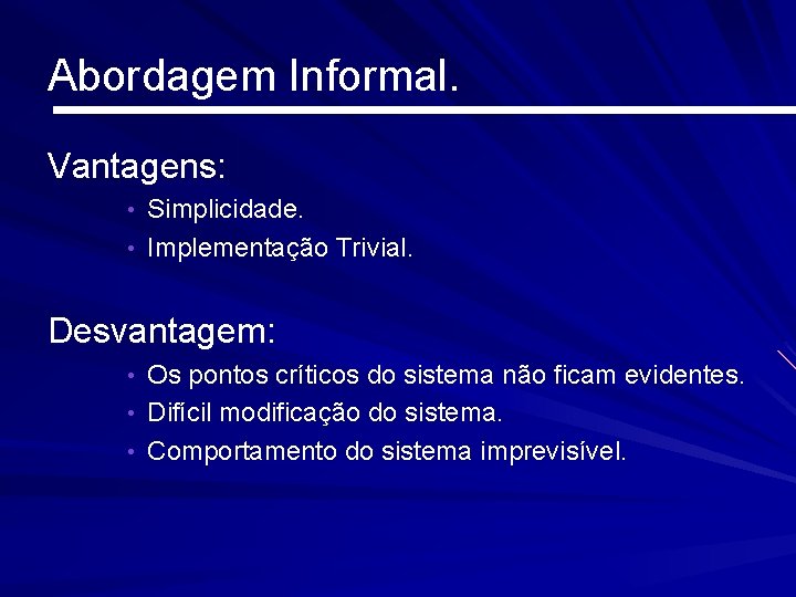 Abordagem Informal. Vantagens: • Simplicidade. • Implementação Trivial. Desvantagem: • Os pontos críticos do