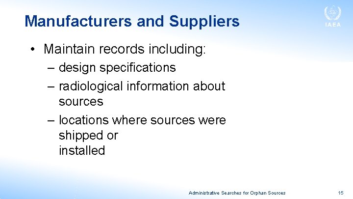 Manufacturers and Suppliers • Maintain records including: – design specifications – radiological information about