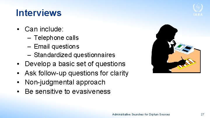 Interviews • Can include: – Telephone calls – Email questions – Standardized questionnaires •