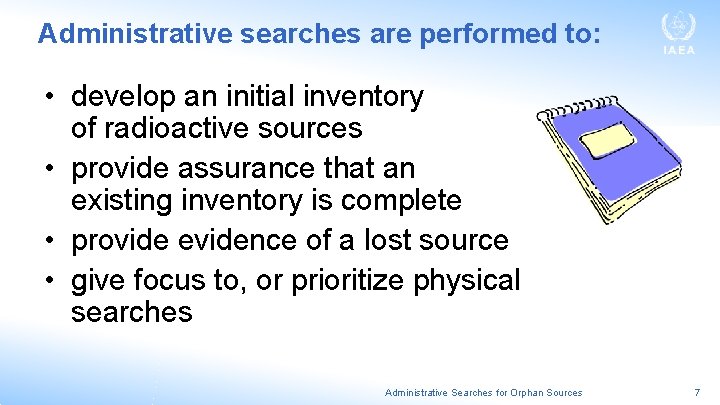 Administrative searches are performed to: • develop an initial inventory of radioactive sources •