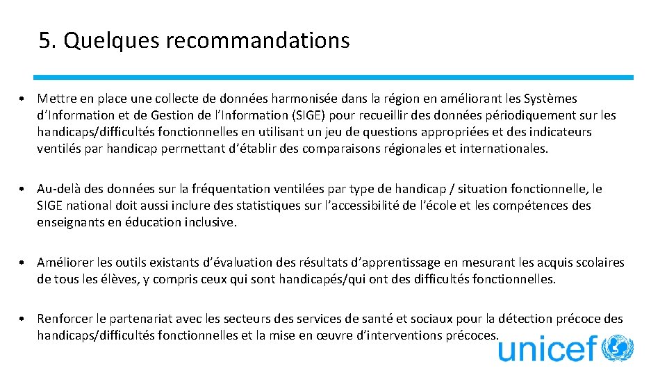 5. Quelques recommandations • Mettre en place une collecte de données harmonisée dans la