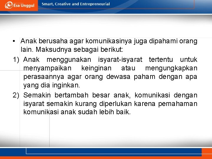  • Anak berusaha agar komunikasinya juga dipahami orang lain. Maksudnya sebagai berikut: 1)