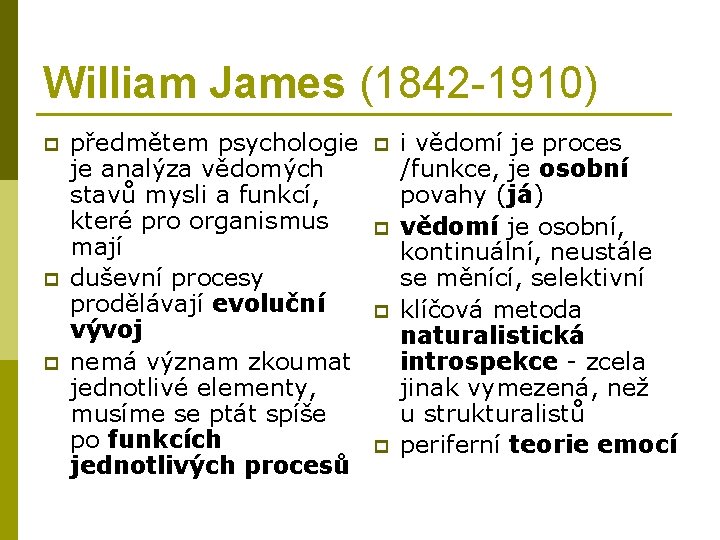 William James (1842 -1910) p předmětem psychologie je analýza vědomých stavů mysli a funkcí,