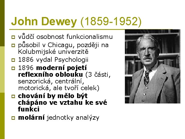 John Dewey (1859 -1952) p p p vůdčí osobnost funkcionalismu působil v Chicagu, později