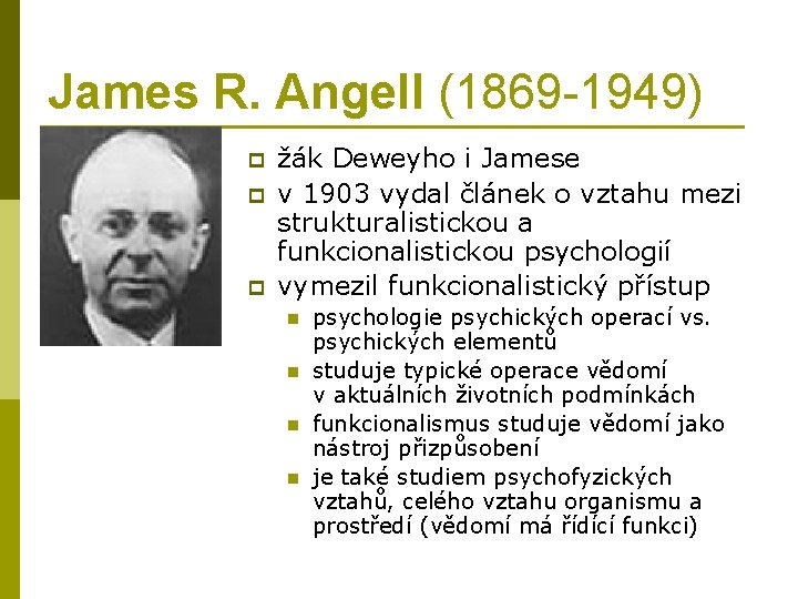 James R. Angell (1869 -1949) p p p žák Deweyho i Jamese v 1903