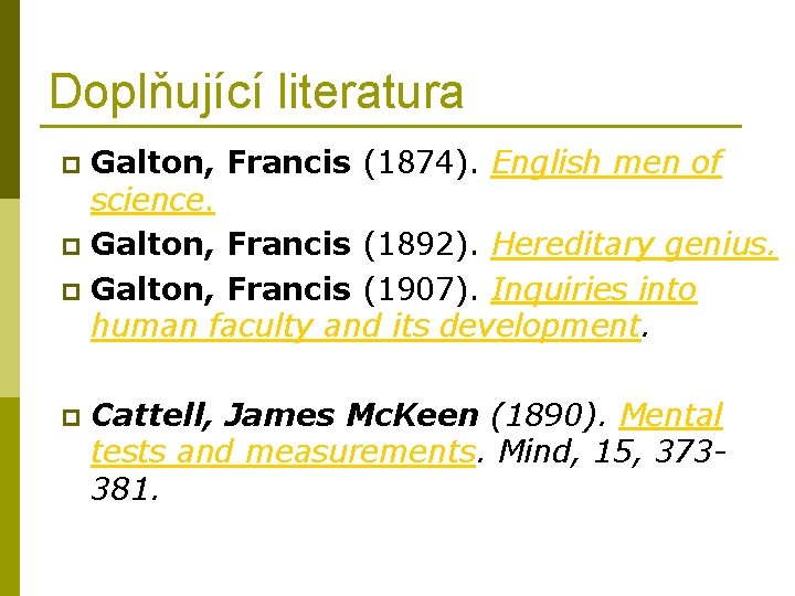 Doplňující literatura Galton, Francis (1874). English men of science. p Galton, Francis (1892). Hereditary