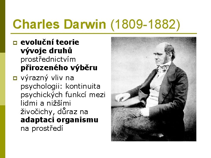 Charles Darwin (1809 -1882) p p evoluční teorie vývoje druhů prostřednictvím přirozeného výběru výrazný
