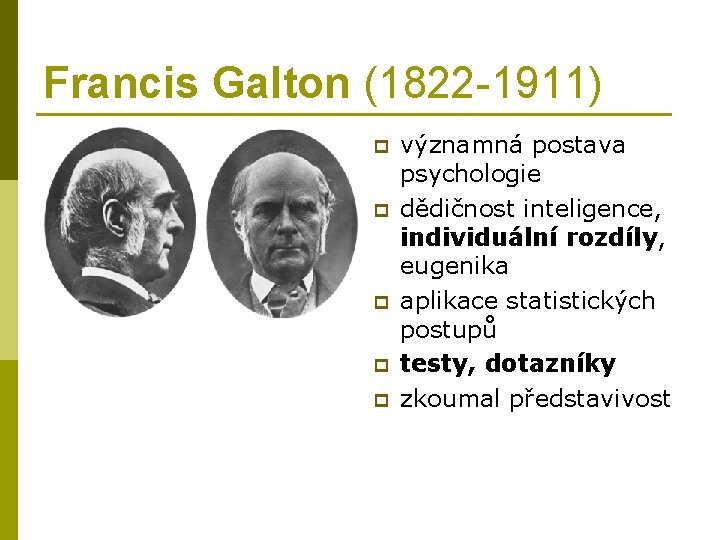 Francis Galton (1822 -1911) p p p významná postava psychologie dědičnost inteligence, individuální rozdíly,