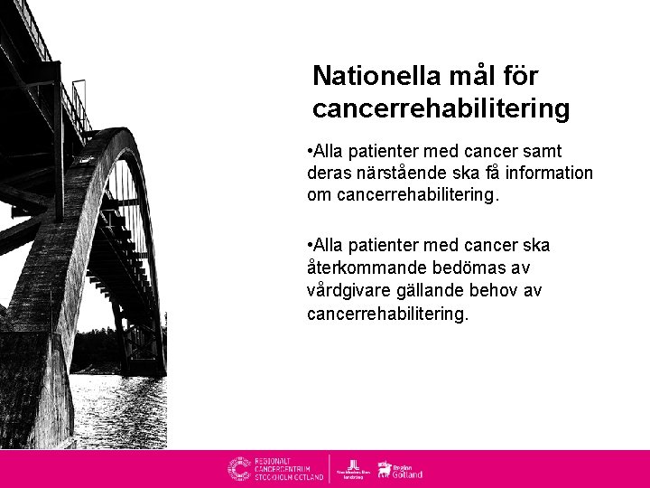 Nationella mål för cancerrehabilitering • Alla patienter med cancer samt deras närstående ska få