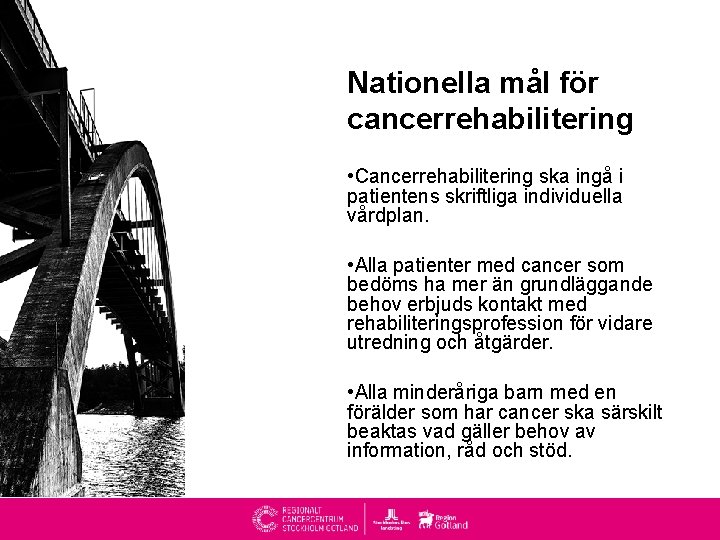 Nationella mål för cancerrehabilitering • Cancerrehabilitering ska ingå i patientens skriftliga individuella vårdplan. •