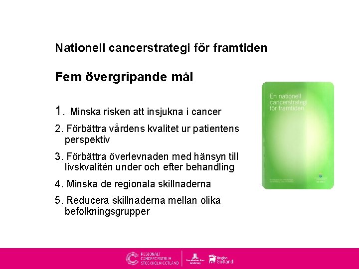 Nationell cancerstrategi för framtiden Fem övergripande mål 1. Minska risken att insjukna i cancer