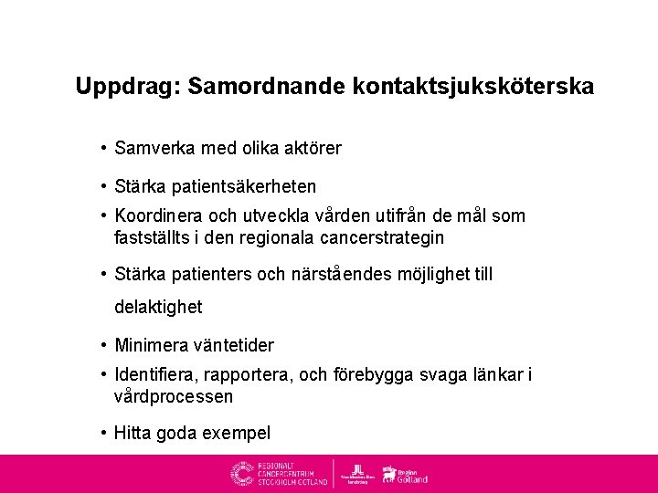 Uppdrag: Samordnande kontaktsjuksköterska • Samverka med olika aktörer • Stärka patientsäkerheten • Koordinera och