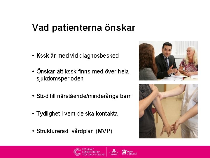 Vad patienterna önskar • Kssk är med vid diagnosbesked • Önskar att kssk finns