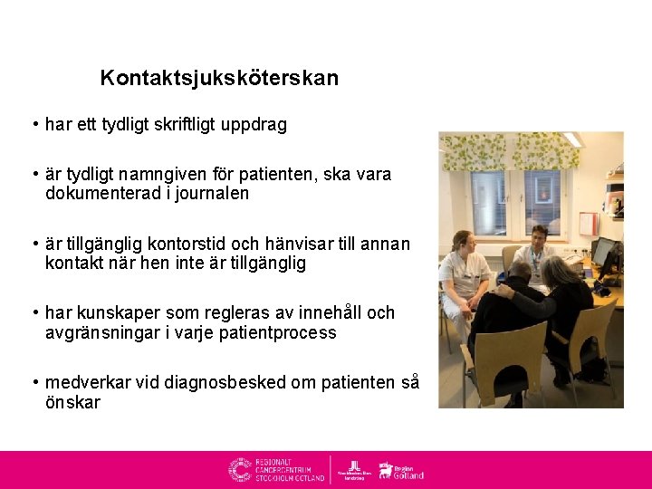 Kontaktsjuksköterskan • har ett tydligt skriftligt uppdrag • är tydligt namngiven för patienten, ska