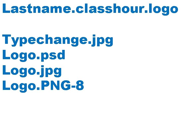 Lastname. classhour. logo Typechange. jpg Logo. psd Logo. jpg Logo. PNG-8 