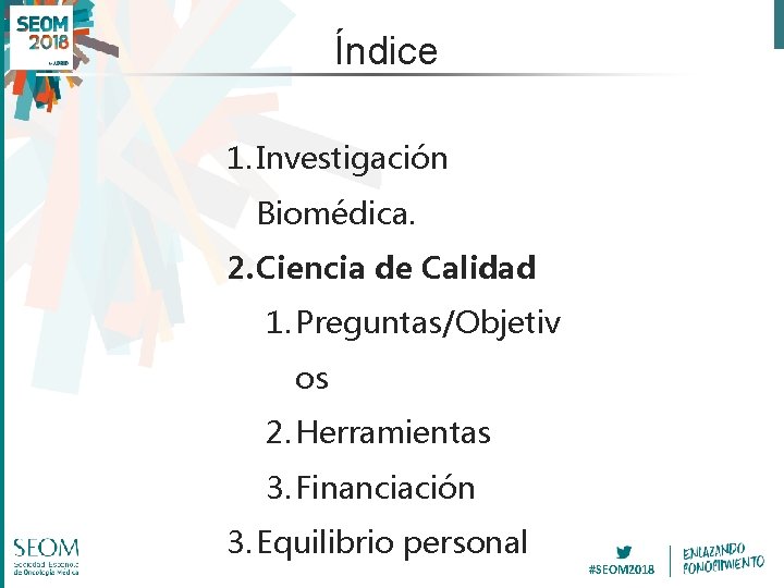 Índice 1. Investigación Biomédica. 2. Ciencia de Calidad 1. Preguntas/Objetiv os 2. Herramientas 3.