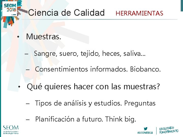 Ciencia de Calidad HERRAMIENTAS • Muestras. – Sangre, suero, tejido, heces, saliva. . .