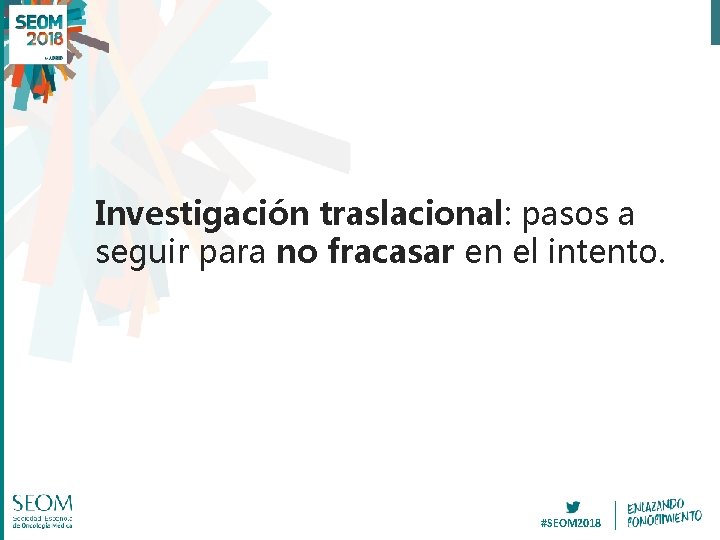 Investigación traslacional: pasos a seguir para no fracasar en el intento. #SEOM 2018 