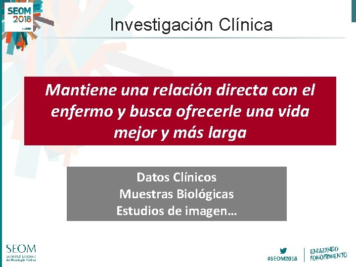 Investigación Clínica Mantiene una relación directa con el enfermo y busca ofrecerle una vida